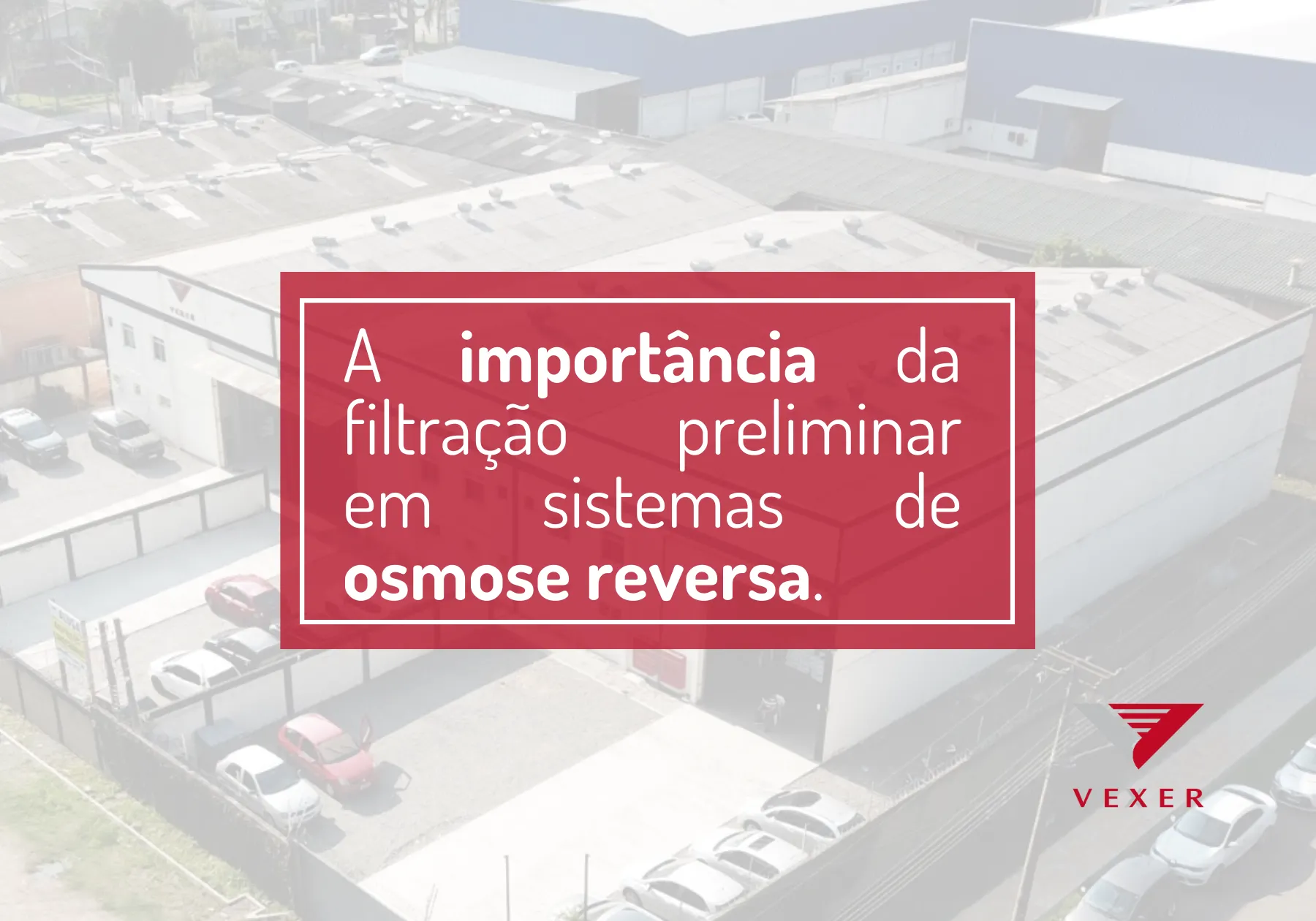 A Importância do pré tratamento de água para os sistemas de Osmose Reversa